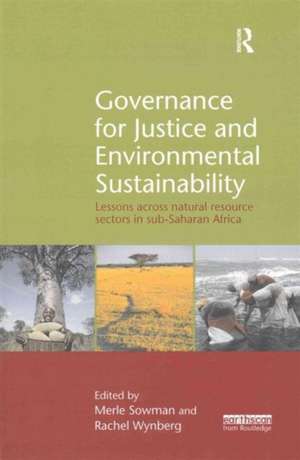 Governance for Justice and Environmental Sustainability: Lessons across Natural Resource Sectors in Sub-Saharan Africa de Merle Sowman