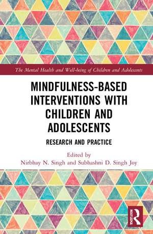 Mindfulness-based Interventions with Children and Adolescents: Research and Practice de Nirbhay Singh