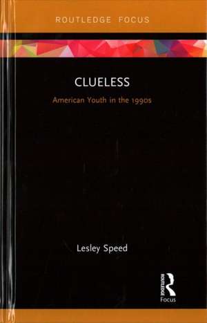 Clueless: American Youth in the 1990s de Lesley Speed