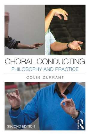 Choral Conducting: Philosophy and Practice de Colin Durrant