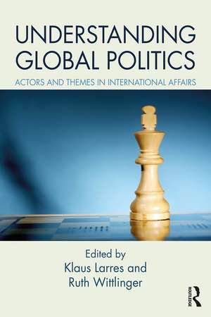 Understanding Global Politics: Actors and Themes in International Affairs de Klaus Larres