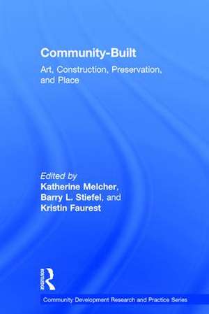 Community-Built: Art, Construction, Preservation, and Place de Katherine Melcher