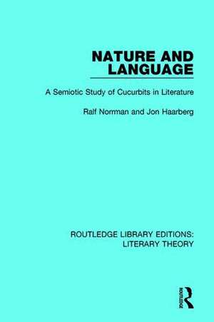 Nature and Language: A Semiotic Study of Cucurbits in Literature de Ralf Norrman