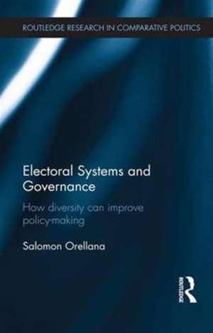 Electoral Systems and Governance: How Diversity Can Improve Policy-Making de Salomon Orellana