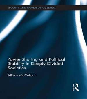 Power-Sharing and Political Stability in Deeply Divided Societies de Allison McCulloch