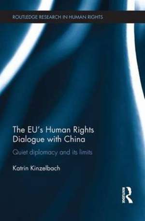 The EU's Human Rights Dialogue with China: Quiet Diplomacy and its Limits de Katrin Kinzelbach