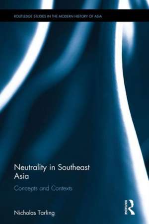 Neutrality in Southeast Asia: Concepts and Contexts de Nicholas Tarling