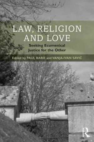 Law, Religion and Love: Seeking Ecumenical Justice for the Other de Paul Babie