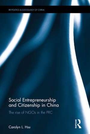 Social Entrepreneurship and Citizenship in China: The rise of NGOs in the PRC de Carolyn L. Hsu