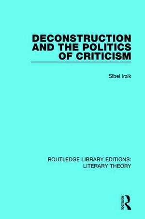 Deconstruction and the Politics of Criticism de Sibel Irzik