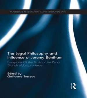 The Legal Philosophy and Influence of Jeremy Bentham: Essays on 'Of the Limits of the Penal Branch of Jurisprudence' de Guillaume Tusseau