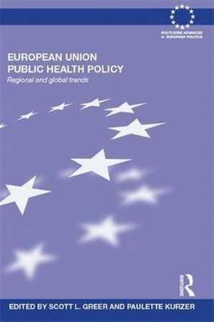 European Union Public Health Policy: Regional and global trends de Scott Greer