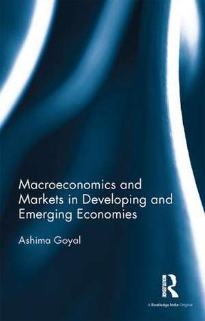 Macroeconomics and Markets in Developing and Emerging Economies de Ashima Goyal