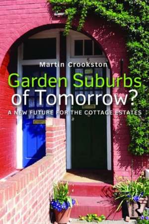 Garden Suburbs of Tomorrow?: A New Future for the Cottage Estates de Martin Crookston