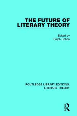 The Future of Literary Theory de Ralph Cohen