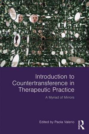 Introduction to Countertransference in Therapeutic Practice: A Myriad of Mirrors de Paola Valerio