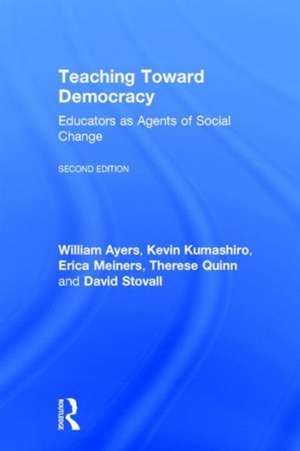 Teaching Toward Democracy 2e: Educators as Agents of Change de William Ayers