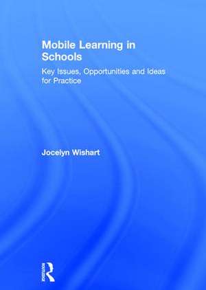 Mobile Learning in Schools: Key Issues, Opportunities and Ideas for Practice de Jocelyn Wishart