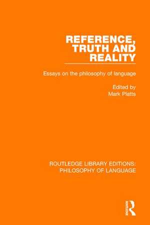 Reference, Truth and Reality: Essays on the Philosophy of Language de Mark Platts