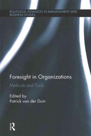 Foresight in Organizations: Methods and Tools de Patrick van der Duin