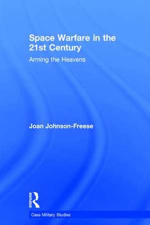 Space Warfare in the 21st Century: Arming the Heavens de Joan Johnson-Freese