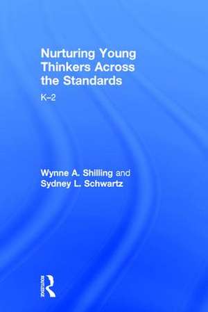 Nurturing Young Thinkers Across the Standards: K–2 de Wynne A. Shilling