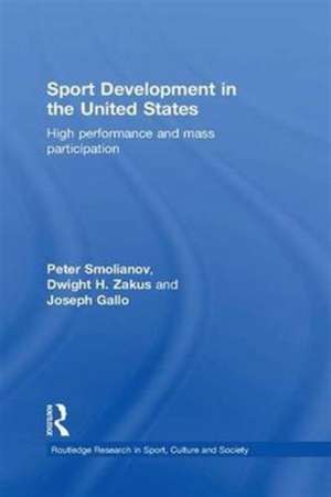 Sport Development in the United States: High Performance and Mass Participation de Peter Smolianov