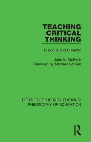 Teaching Critical Thinking: Dialogue and Dialectic de John E. McPeck