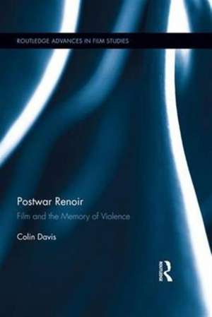 Postwar Renoir: Film and the Memory of Violence de Colin Davis