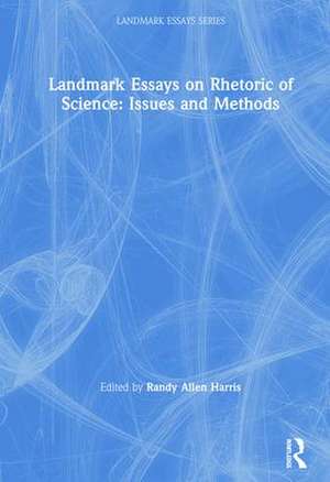 Landmark Essays on Rhetoric of Science: Issues and Methods de Randy Allen Harris