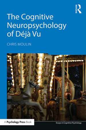 The Cognitive Neuropsychology of Déjà Vu de Chris Moulin