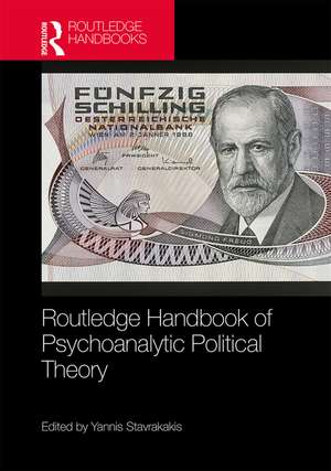 Routledge Handbook of Psychoanalytic Political Theory de Yannis Stavrakakis