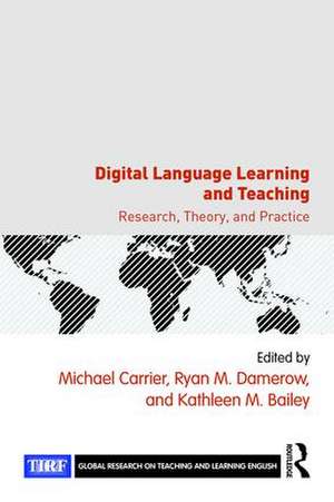 Digital Language Learning and Teaching: Research, Theory, and Practice de Michael Carrier