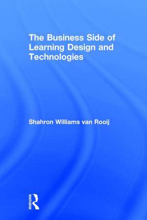 The Business Side of Learning Design and Technologies de Shahron Williams van Rooij