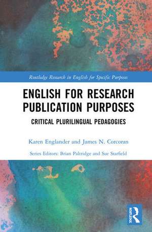 English for Research Publication Purposes: Critical Plurilingual Pedagogies de Karen Englander