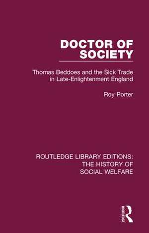 Doctor of Society: Tom Beddoes and the Sick Trade in Late-Enlightenment England de Roy Porter