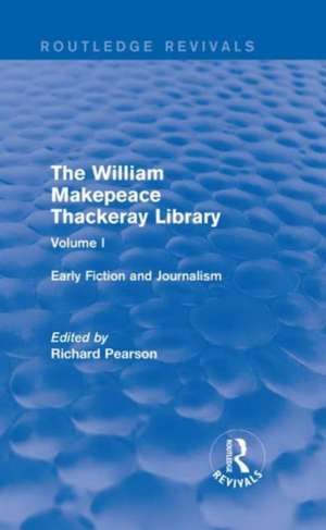 The William Makepeace Thackeray Library: Volume I - Early Fiction and Journalism de Richard Pearson