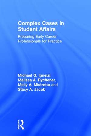Complex Cases in Student Affairs: Preparing Early Career Professionals for Practice de Michael G. Ignelzi