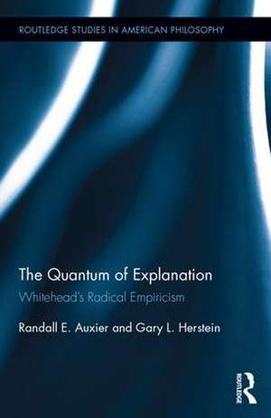 The Quantum of Explanation: Whitehead’s Radical Empiricism de Randall E. Auxier