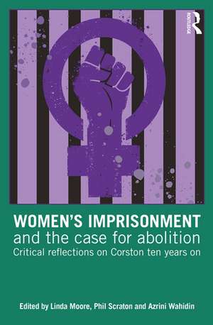 Women’s Imprisonment and the Case for Abolition: Critical Reflections on Corston Ten Years On de Linda Moore