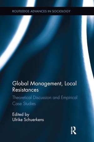 Global Management, Local Resistances: Theoretical Discussion and Empirical Case Studies de Ulrike Schuerkens