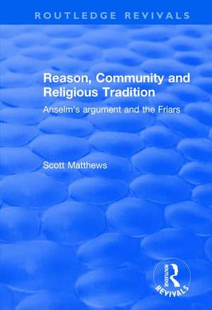 Reason, Community and Religious Tradition: Anselm's Argument and the Friars de Scott Matthews