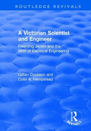 A Victorian Scientist and Engineer: Fleeming Jenkin and the Birth of Electrical Engineering de Gill Cookson