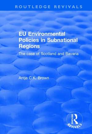 EU Environmental Policies in Subnational Regions: The Case of Scotland and Bavaria de Antje C.K. Brown