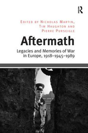 Aftermath: Legacies and Memories of War in Europe, 1918–1945–1989 de Tim Haughton