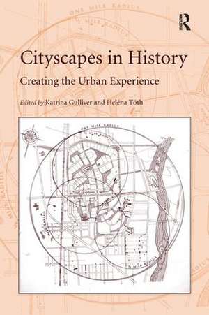 Cityscapes in History: Creating the Urban Experience de Heléna Tóth