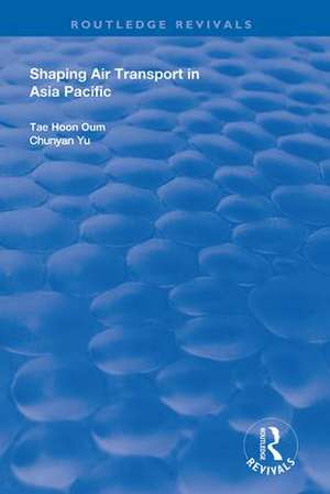 Shaping Air Transport in Asia Pacific de Tae Oum