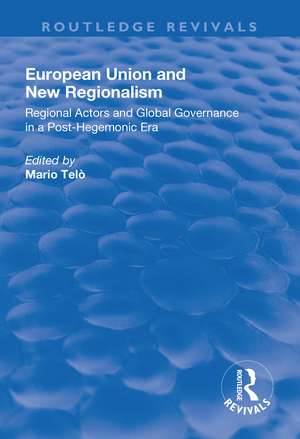 European Union and New Regionalism: Europe and Globalization in Comparative Perspective de Mario Telò