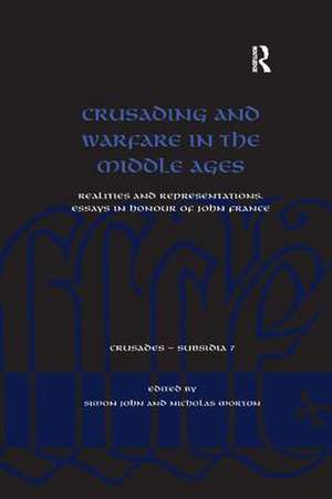 Crusading and Warfare in the Middle Ages: Realities and Representations. Essays in Honour of John France de Simon John