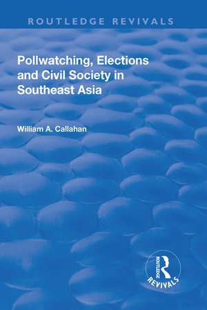 Pollwatching, Elections and Civil Society in Southeast Asia de William A. Callahan